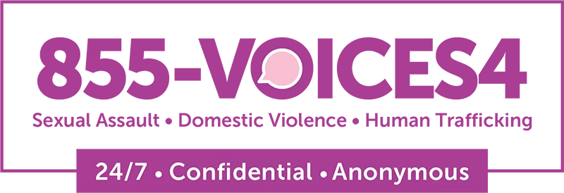855-VOICES4 Sexual Assault. Demestic Violence, Human Trafficing